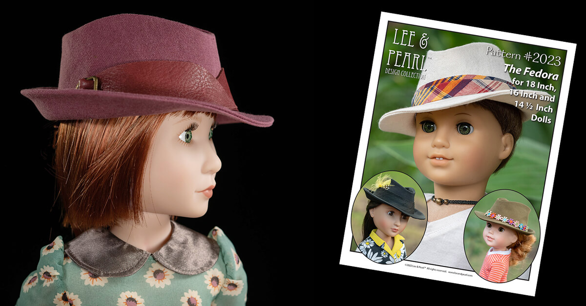 FREE PATTERN! Subscribe to the Lee & Pearl mailing list and we'll give you Pattern 2023: The Fedora Hat for 18 inch American Girl, 16 inch A Girl for All Time and 14 1/2 inch WellieWishers and similar dolls as our FREE gift. Join our mailing list today at www.leeandpearl.com